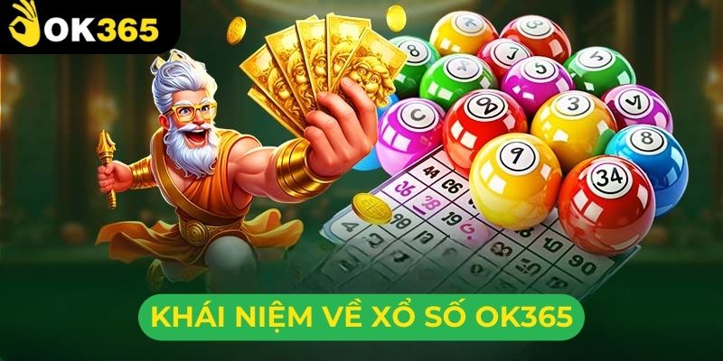 Tìm hiểu khái niệm về xổ số tại OK365