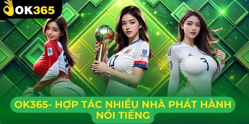 Ok365 hợp tác với nhiều nhà phát hành danh tiếng