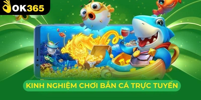 Kinh nghiệm chơi bắn cá trực tuyến được tổng hợp từ cao thủ