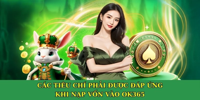 Các tiêu chí phải được đáp ứng khi nạp vốn vào OK365